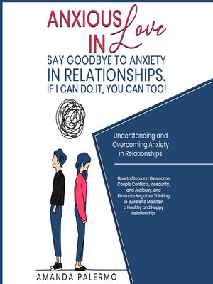 cover image of Anxious in Love  Say Goodbye to Anxiety in Relationships. If I Can do it, YOU Can Too!